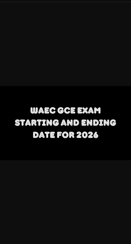 WAEC GCE Exam Starting And Ending Date For 2026