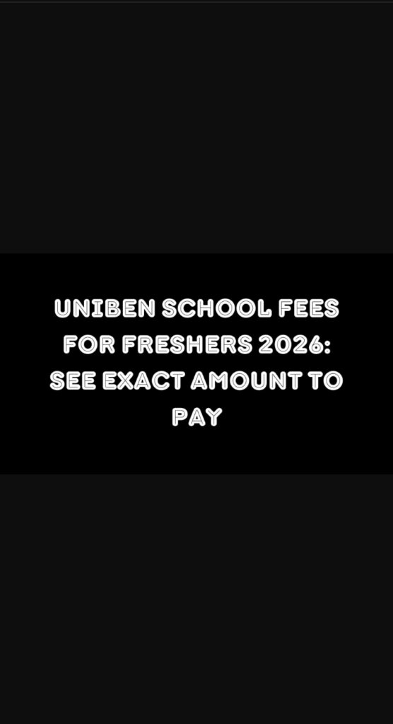 UNIBEN School Fees For Freshers 2026