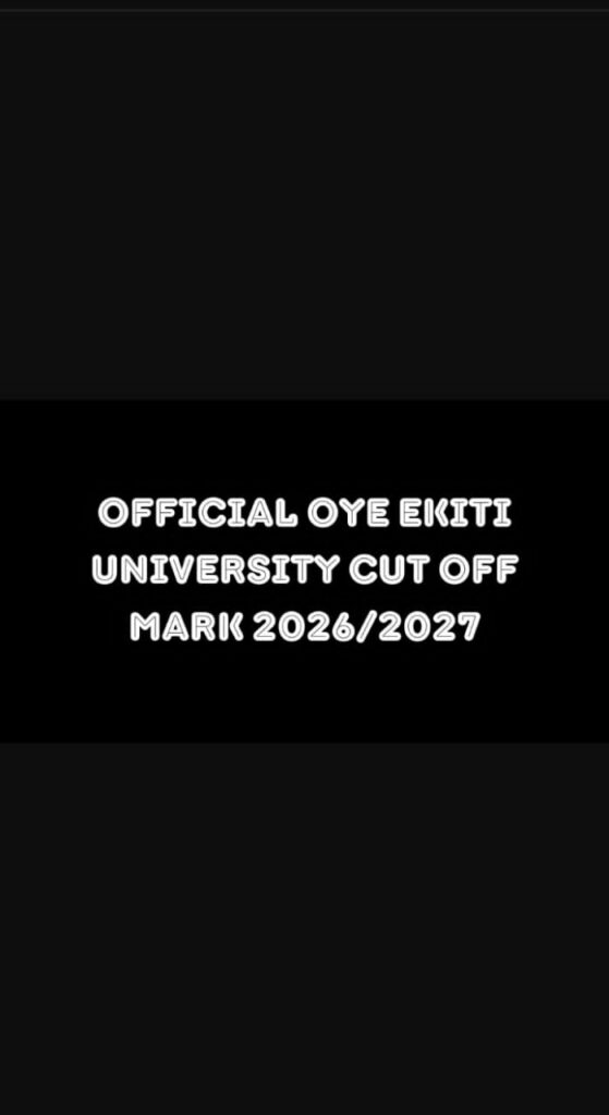 Official Oye Ekiti University Cut Off Mark 2026/2027